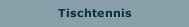 Tischtennis